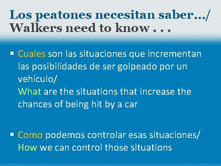 Los peatones necesitan saber…/ Walkers need to know. . . § Cuales son las