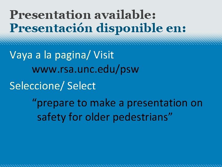 Presentation available: Presentación disponible en: Vaya a la pagina/ Visit www. rsa. unc. edu/psw