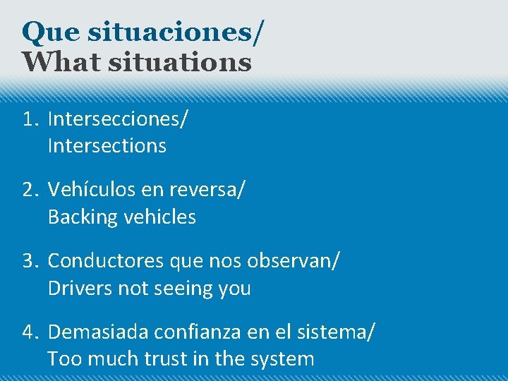 Que situaciones/ What situations 1. Intersecciones/ Intersections 2. Vehículos en reversa/ Backing vehicles 3.