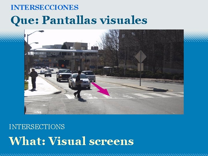 INTERSECCIONES Que: Pantallas visuales INTERSECTIONS What: Visual screens 