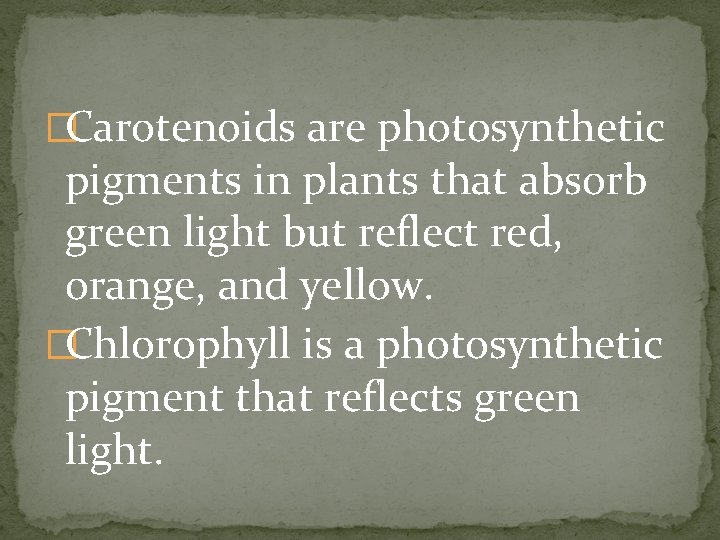 �Carotenoids are photosynthetic pigments in plants that absorb green light but reflect red, orange,