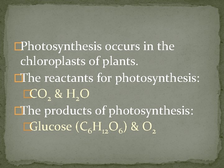 �Photosynthesis occurs in the chloroplasts of plants. �The reactants for photosynthesis: �CO 2 &