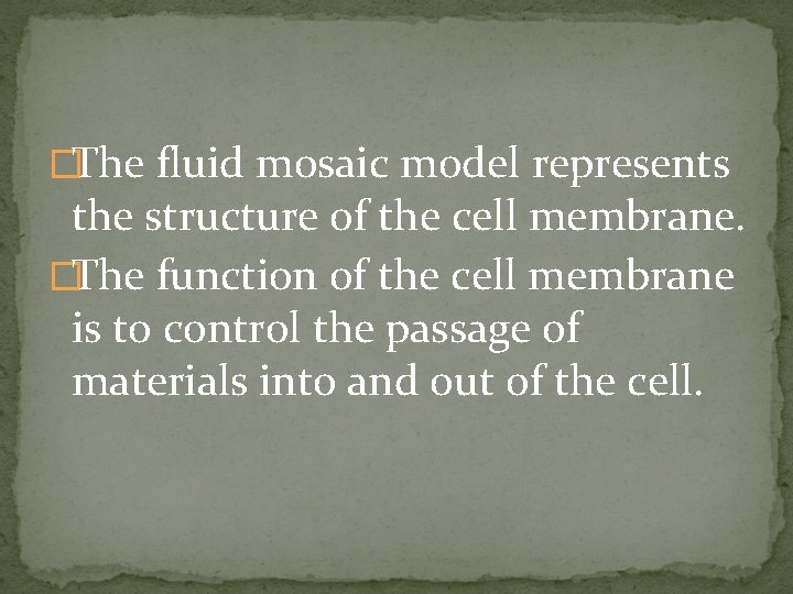 �The fluid mosaic model represents the structure of the cell membrane. �The function of