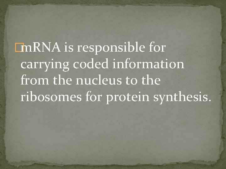 �m. RNA is responsible for carrying coded information from the nucleus to the ribosomes