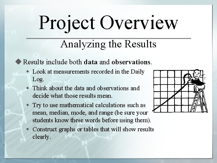 Project Overview Analyzing the Results u Results include both data and observations. w Look