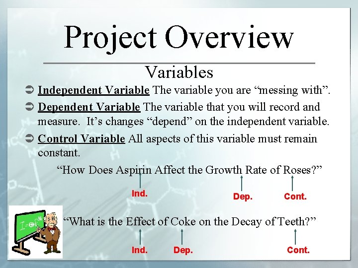 Project Overview Variables Ü Independent Variable The variable you are “messing with”. Ü Dependent