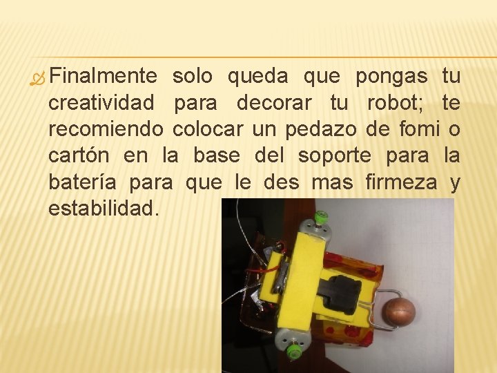  Finalmente solo queda que pongas tu creatividad para decorar tu robot; te recomiendo