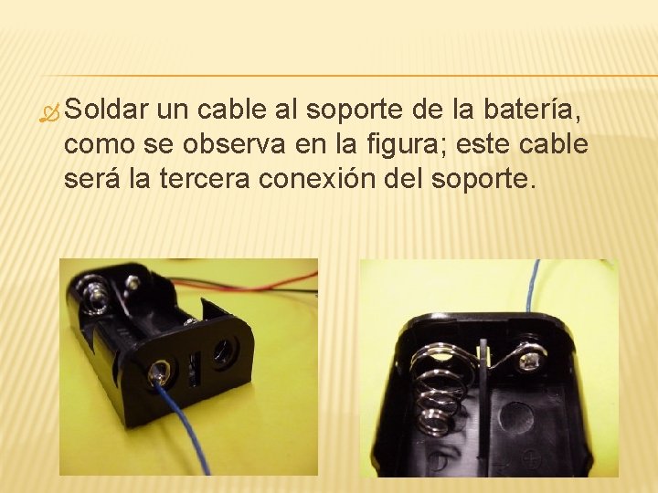  Soldar un cable al soporte de la batería, como se observa en la