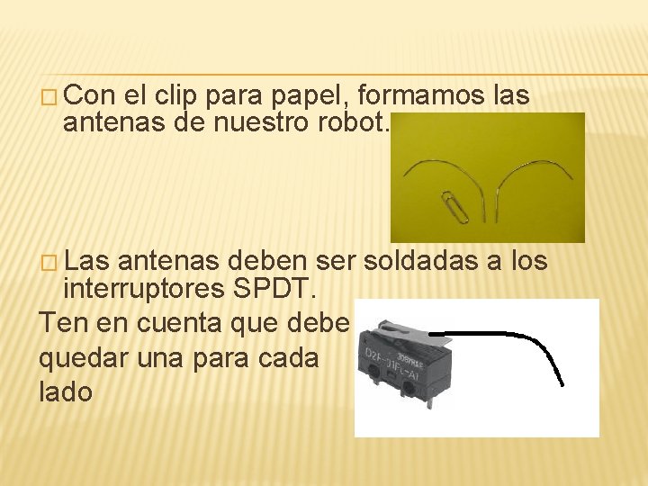 � Con el clip para papel, formamos las antenas de nuestro robot. � Las