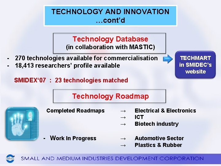 TECHNOLOGY AND INNOVATION …cont’d Technology Database (in collaboration with MASTIC) - 270 technologies available