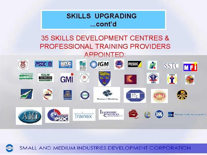 SKILLS UPGRADING. . . cont’d 35 SKILLS DEVELOPMENT CENTRES & PROFESSIONAL TRAINING PROVIDERS APPOINTED: