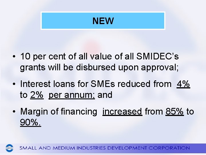NEW • 10 per cent of all value of all SMIDEC’s grants will be