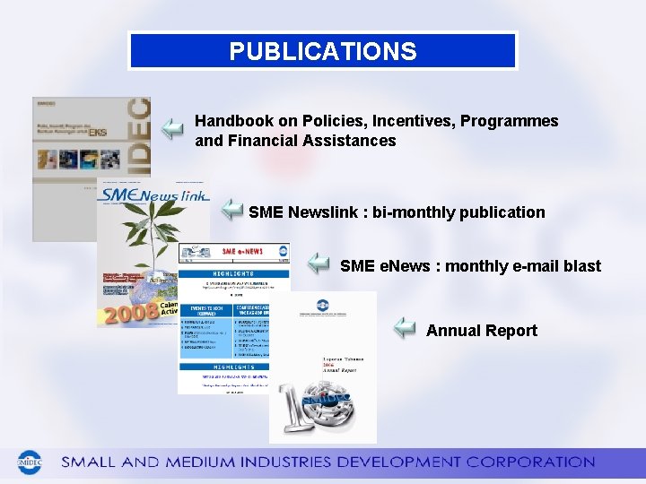 PUBLICATIONS Handbook on Policies, Incentives, Programmes and Financial Assistances SME Newslink : bi-monthly publication