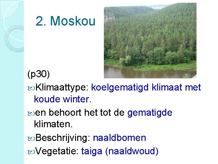 2. Moskou (p 30) Klimaattype: koelgematigd klimaat met koude winter. en behoort het tot