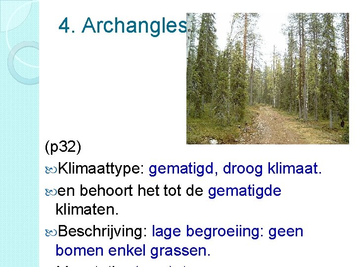 4. Archanglesk (p 32) Klimaattype: gematigd, droog klimaat. en behoort het tot de gematigde
