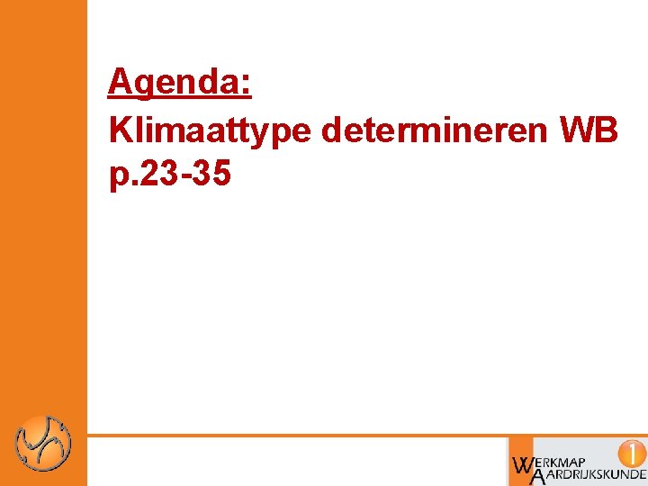 Agenda: Klimaattype determineren WB p. 23 -35 