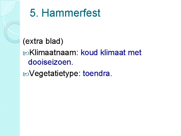 5. Hammerfest (extra blad) Klimaatnaam: koud klimaat met dooiseizoen. Vegetatietype: toendra. 