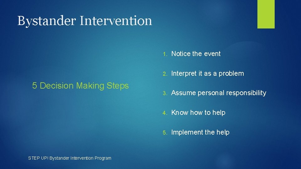 Bystander Intervention 5 Decision Making Steps STEP UP! Bystander Intervention Program 1. Notice the