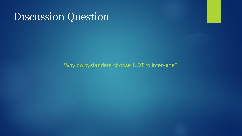 Discussion Question Why do bystanders choose NOT to intervene? 