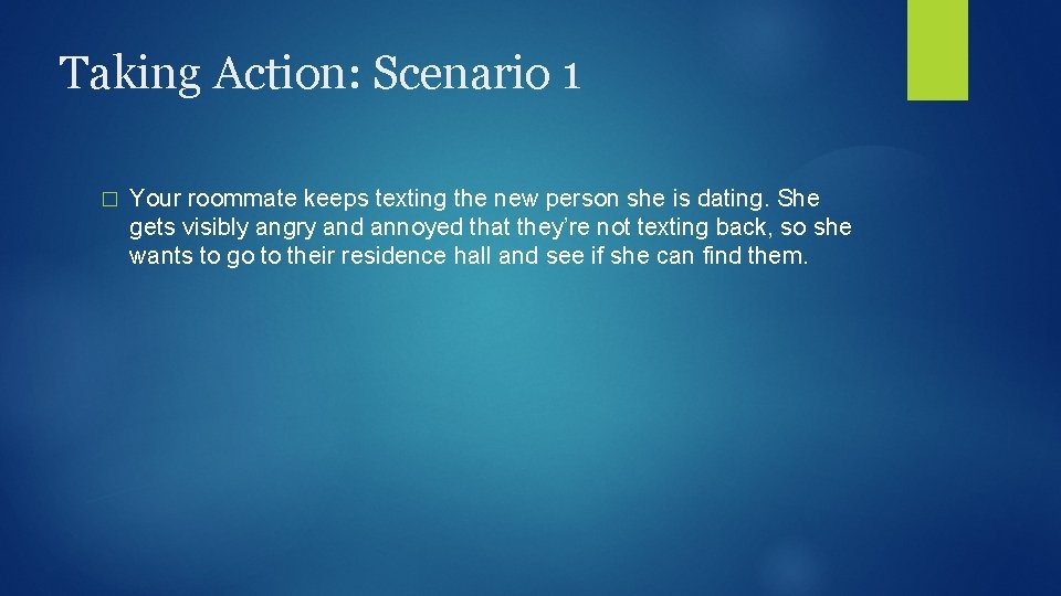 Taking Action: Scenario 1 � Your roommate keeps texting the new person she is