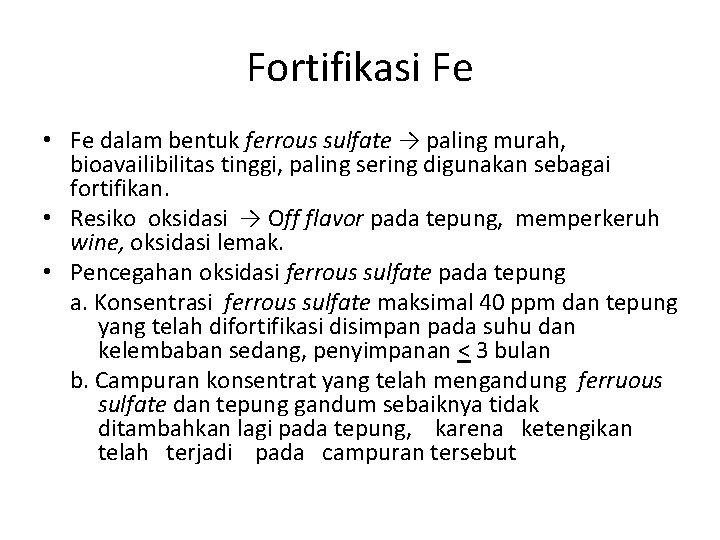 Fortifikasi Fe • Fe dalam bentuk ferrous sulfate → paling murah, bioavailibilitas tinggi, paling