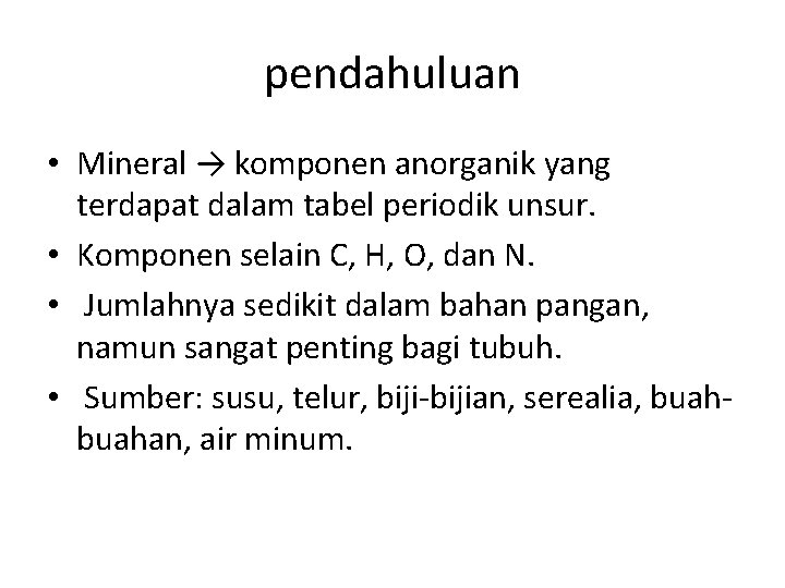 pendahuluan • Mineral → komponen anorganik yang terdapat dalam tabel periodik unsur. • Komponen