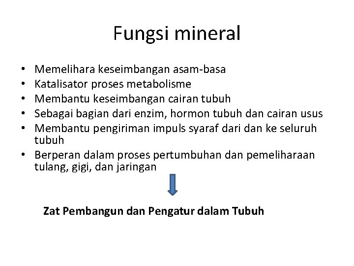 Fungsi mineral Memelihara keseimbangan asam-basa Katalisator proses metabolisme Membantu keseimbangan cairan tubuh Sebagai bagian