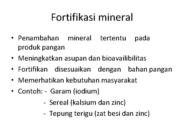 Fortifikasi mineral • Penambahan mineral tertentu pada produk pangan • Meningkatkan asupan dan bioavailibilitas