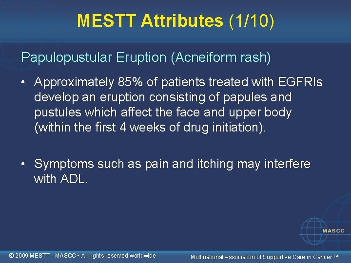 MESTT Attributes (1/10) Papulopustular Eruption (Acneiform rash) • Approximately 85% of patients treated with