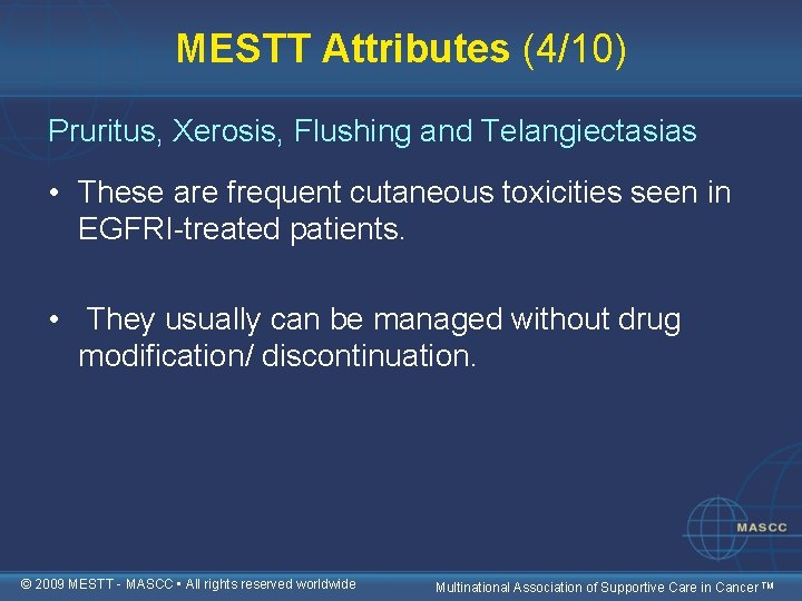 MESTT Attributes (4/10) Pruritus, Xerosis, Flushing and Telangiectasias • These are frequent cutaneous toxicities