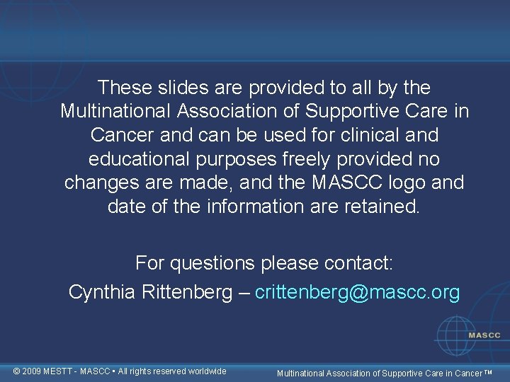 These slides are provided to all by the Multinational Association of Supportive Care in