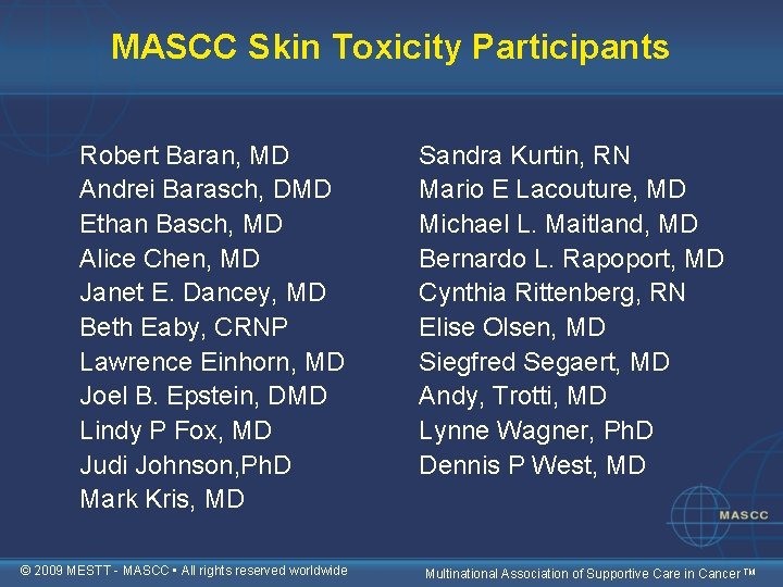 MASCC Skin Toxicity Participants Robert Baran, MD Andrei Barasch, DMD Ethan Basch, MD Alice