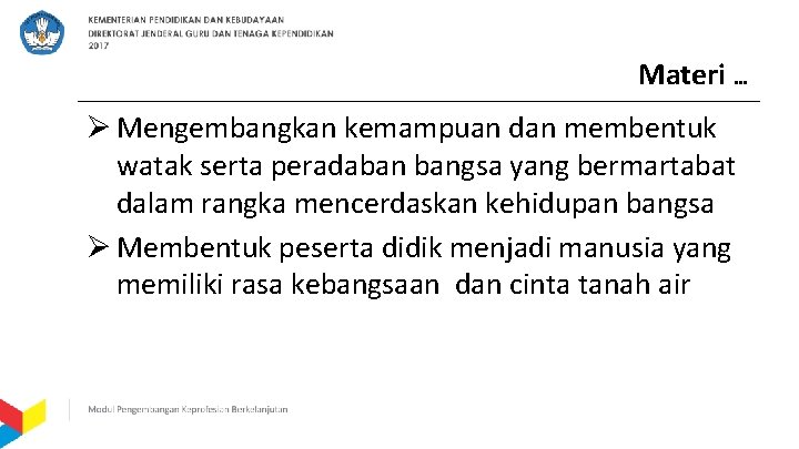 Materi … Ø Mengembangkan kemampuan dan membentuk watak serta peradaban bangsa yang bermartabat dalam