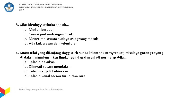 3. Sifat ideology terbuka adalah… a. Mudah berubah b. Sesuai perkembangan Iptek c. Menerima