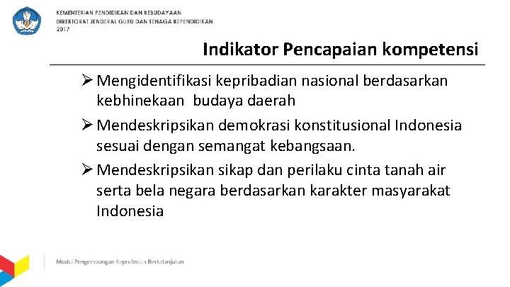  Indikator Pencapaian kompetensi Ø Mengidentifikasi kepribadian nasional berdasarkan kebhinekaan budaya daerah Ø Mendeskripsikan