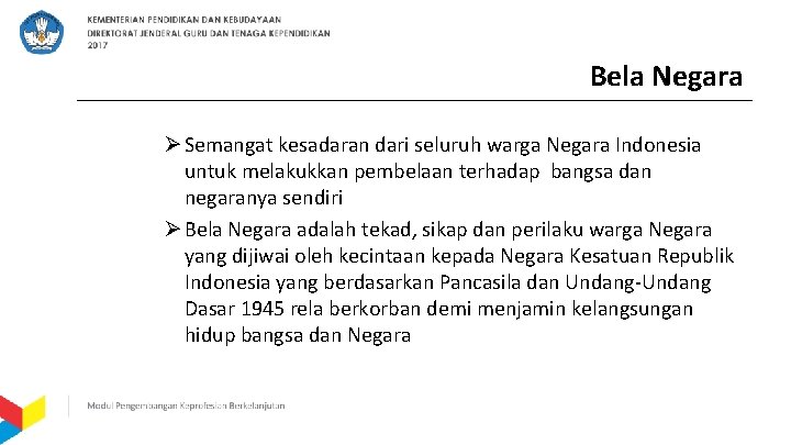 Bela Negara Ø Semangat kesadaran dari seluruh warga Negara Indonesia untuk melakukkan pembelaan terhadap