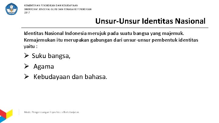 Unsur-Unsur Identitas Nasional Indonesia merujuk pada suatu bangsa yang majemuk. Kemajemukan itu merupakan gabungan