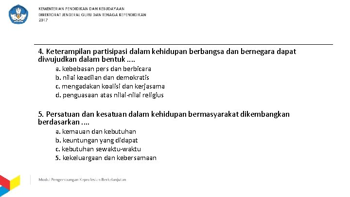 4. Keterampilan partisipasi dalam kehidupan berbangsa dan bernegara dapat diwujudkan dalam bentuk. . a.