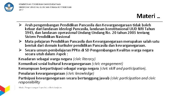 Materi … Ø Arah pengembangan Pendidikan Pancasila dan Kewarganegaraan tidak boleh keluar dari landasan