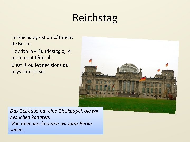 Reichstag Le Reichstag est un bâtiment de Berlin. Il abrite le « Bundestag »