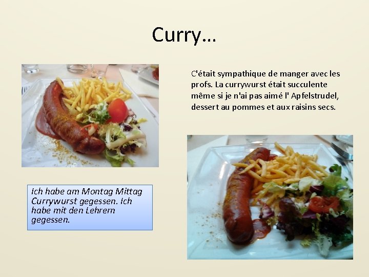 Curry… C'était sympathique de manger avec les profs. La currywurst était succulente même si