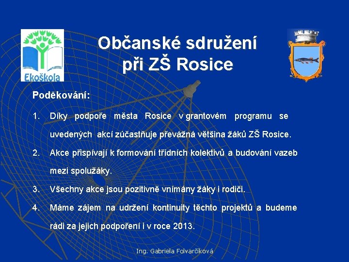 Občanské sdružení při ZŠ Rosice Poděkování: 1. Díky podpoře města Rosice v grantovém programu