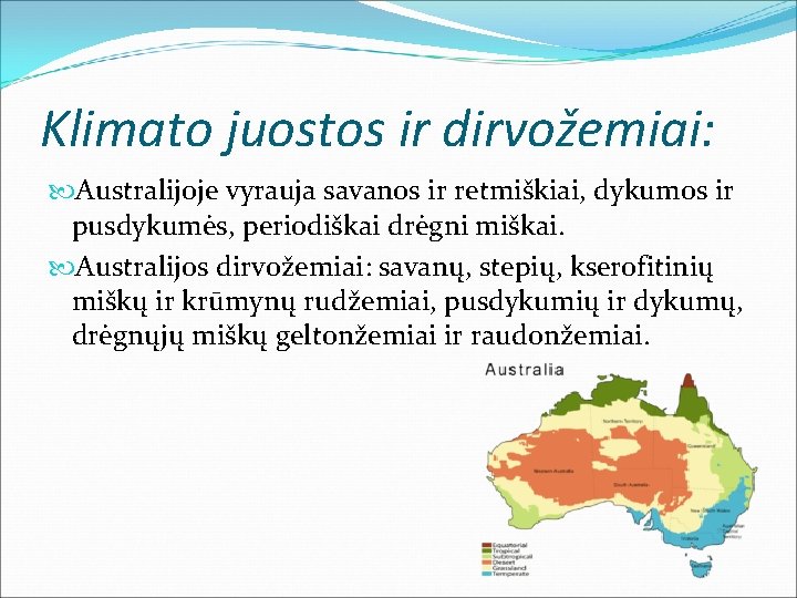 Klimato juostos ir dirvožemiai: Australijoje vyrauja savanos ir retmiškiai, dykumos ir pusdykumės, periodiškai drėgni