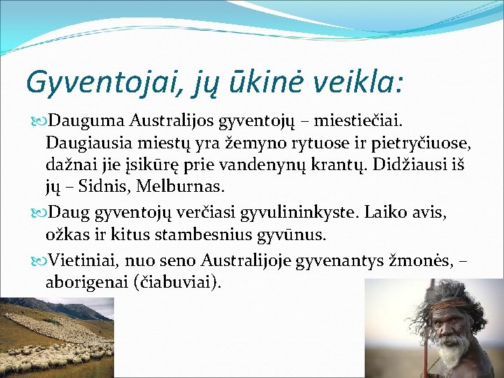 Gyventojai, jų ūkinė veikla: Dauguma Australijos gyventojų – miestiečiai. Daugiausia miestų yra žemyno rytuose