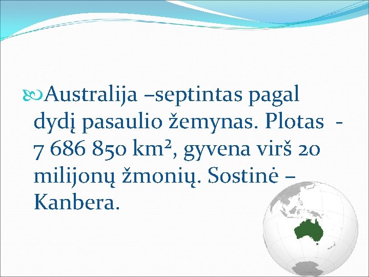  Australija –septintas pagal dydį pasaulio žemynas. Plotas - 7 686 850 km², gyvena