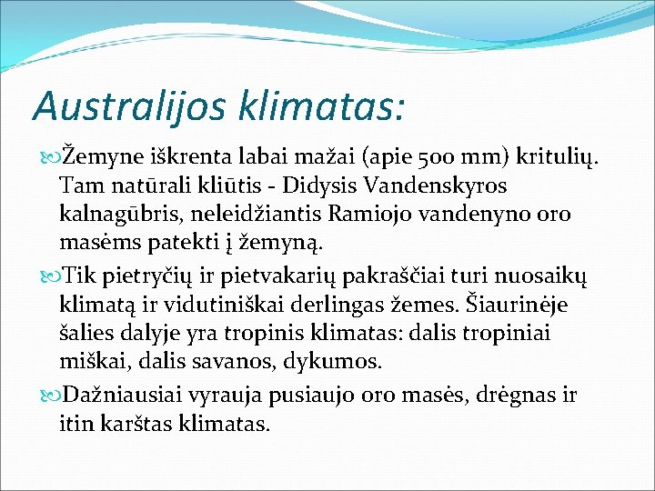 Australijos klimatas: Žemyne iškrenta labai mažai (apie 500 mm) kritulių. Tam natūrali kliūtis -