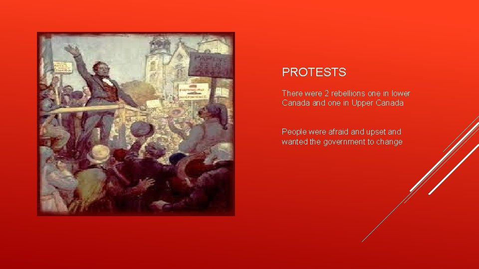 PROTESTS There were 2 rebellions one in lower Canada and one in Upper Canada