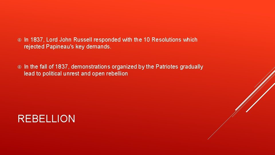  In 1837, Lord John Russell responded with the 10 Resolutions which rejected Papineau's