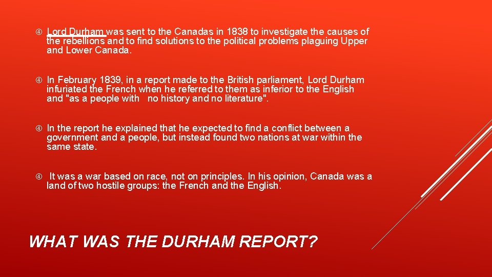  Lord Durham was sent to the Canadas in 1838 to investigate the causes