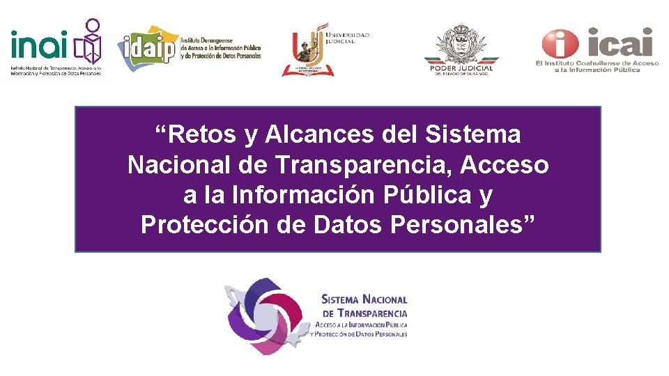 “Retos y Alcances del Sistema Nacional de Transparencia, Acceso a la Información Pública y